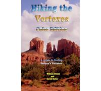 Hiking the Vortexes Color Edition: An easy-to-use guide for finding and understanding Sedona's vortexes