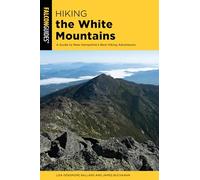 Hiking the White Mountains: A Guide to New Hampshire's Best Hiking Adventures, Second Edition (Regional Hiking Series)