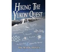 Hiking the Yukon Quest: 1000 Miles and One of the Greatest Trails in the World 2017: 1000 Miles and One of the Greatest Trails on Earth: 4 (In Extremis: Adventures in Human Endurance)