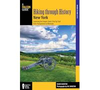 Hiking Through History New York: Exploring the Empire State's Past by Trail: Exploring the Empire State’s Past by Trail from Youngstown to Montauk