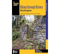 Hiking through History Washington: Exploring The Evergreen State's Past By Trail, First Edition