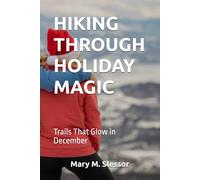 HIKING THROUGH HOLIDAY MAGIC: Trails That Glow in December