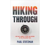 Hiking Through: One Man's Journey to Peace and Freedom on the Appalachian Trail