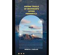 HIKING TRAILS OF MICHIGAN’S UPPER PENINSULA 2025: 31 (Around the Globe: 2025 Travel Collection)