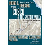 Hiking & Trekking around Cusco & The Sacred Valley Topographic Map Atlas 1:50000 Urubamba, Paucartambo, Ollantaytambo, Pisac, Maras Peru Inca Trail: ... (Travel Guide Hiking Trail Maps Peru Cusco)