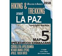 Hiking & Trekking around La Paz Bolivia Map 5 (Pelechuco-Charazani) Topographic Map Atlas Cordillera Apolobamba, Nevado Ananea (Peru), Apolo, Tuichi ... Map (Travel Guide Hiking Trail Maps Bolivia)