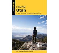 Hiking Utah: A Guide to Utah's Greatest Hiking Adventures, Fourth Edition (State Hiking Guides Series)