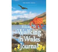 Hiking & Walking In Wales Journal: A Beautifully Designed Walking and Hiking Journal, Trail Log Book, Hiker's Journal, Hiking Logbook, Welsh Hiking Gifts, (Hiking Logbooks & Journals)