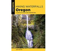 Hiking Waterfalls Oregon: A Guide to the State's Best Waterfall Hikes, Second Edition