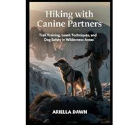 Hiking with Canine Partners Trail Training, Leash Techniques, and Dog Safety in Wilderness Areas