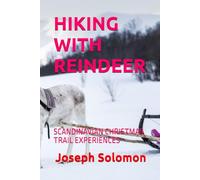 HIKING WITH REINDEER: SCANDINAVIAN CHRISTMAS TRAIL EXPERIENCES