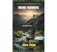 Hiking Wonders: Exploring Trails, Nature, and Adventure Across the Globe