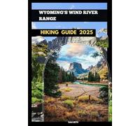 HIKING WYOMING'S WIND RIVER RANGE GUIDE 2025 (DESTINATIONS GUIDEBOOKS)