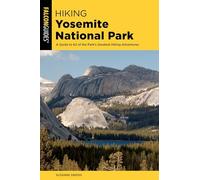 Hiking Yosemite National Park: A Guide to 62 of the Park's Greatest Hiking Adventures, 5th Edition (Regional Hiking Series)