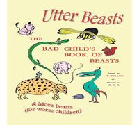 Hilaire Belloc Utter Beasts: The Bad Child's Book of Beasts & More Beasts (for Hilaire Belloc Multicolor