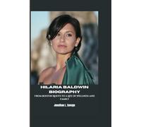 HILARIA BALDWIN BIOGRAPHY: From Boston Roots to a Life of Wellness and Family