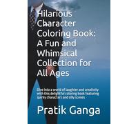 Hilarious Character Coloring Book: A Fun and Whimsical Collection for All Ages: Dive into a world of laughter and creativity with this delightful ... featuring quirky characters and silly scenes