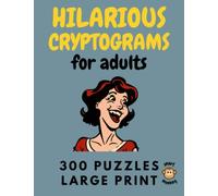 Hilarious Cryptograms for Adults: A Collection of 300 Large Print Humorous Cryptoquotes Puzzles for Adults to Keep Your Mind and Funny Bone Sharp