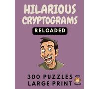 Hilarious Cryptograms for Adults Reloaded: A Set of New 300 Humorous Cryptoquotes to Keep Your Brain Busy and Tickle Your Funny Bone