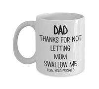 Hilarious Dad Mug Thanks for Not Letting Mom Swallow Me Love Your Favorite from Daughter or Son Funny Fathers Day Birthday Idea for Him 11 or 15 oz White Ceramic Coffee Tea Cup for Men