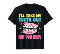 Hilarious dentures I’ll take my teeth out for you funny tee T-Shirt