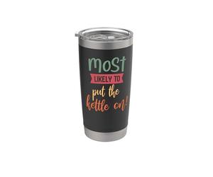 Hilarious Family Mum Gran Most Likely to Put The Kettle On Stainless Steel Insulated Tumbler
