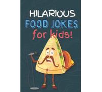 Hilarious Food Jokes for Kids: Clean jokebook all about food (Hilarious Jokes for Kids)