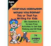 Hilarious Halloween Would You Rather? This or That Writing for Kids: Silly Questions & Screen-Free Activities to Get Kids Thinking and Writing! Ages ... Rather? This or That Fun Writing for Kids)