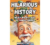 Hilarious History: Wildly Wacky Tales of Famous Figures - Volume 1