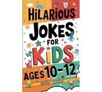 Hilarious Jokes for Kids Ages 10-12: A Laugh-Out-Loud Book for Clever boys and girls and Future Comedians | Boost Creativity, Spark Smiles, and Share ... (The Ultimate Hilarious Jokes Collection)