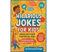 Hilarious Jokes for Kids: Laugh-Out-Loud Fun for All Ages: 500+ Clean & Original Jokes That Will Have Kids Giggling for Hours!