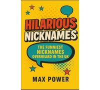 Hilarious Nicknames: The Funniest Nicknames Overheard in the UK
