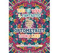 Hilarious Optometrist Coloring Book: Funny and Appreciation Quotes to Color | Optometrist Gifts For Women & Men | Present Ideas For Birthday, Christmas, Retirement or Casual.