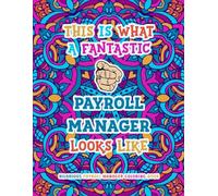 Hilarious Payroll Manager Coloring Book: Funny and Appreciation Quotes For Coloring | Payroll Manager Gifts.