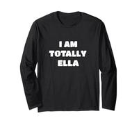 Hilarious Personalized Name Saying - I Am Totally Ella Long Sleeve T-Shirt