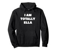 Hilarious Personalized Name Saying - I Am Totally Ella Pullover Hoodie