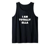 Hilarious Personalized Name Saying - I Am Totally Ella Tank Top