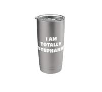Hilarious Personalized Name Saying - I Am Totally Stephanie Stainless Steel Insulated Tumbler