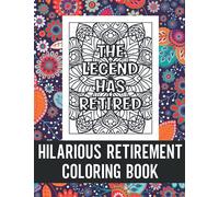 Hilarious Retirement Coloring Book: Funny Retirement Coloring Book for Retired Men & Women, Humorous Gift for Retiring Colleague or Co-worker