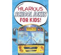 Hilarious School Jokes for Kids: Clean Joke Book for Children all about School! (Hilarious Jokes for Kids)