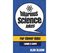 Hilarious Science Jokes for Clever Kids!: The Laugh & Learn Science Joke Book