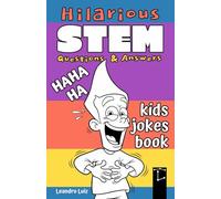 Hilarious STEM Questions & Answers: Kids Jokes Book : 100 Funny and Smart Science Jokes for Kids Ages 7-12 : Laugh and Learn with Clever STEM Humor: 4 ... Books for Smart Kids and the Whole Family)