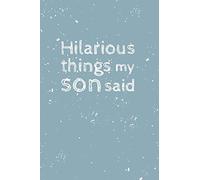 Hilarious things my son said: Notebook - 6x9 speech bubbles Book to Write In all the hilarious things your kid said