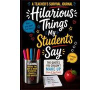 Hilarious Things My Students Say: A Teacher’s Survival Journal for the Quotes You’ll Never Believe