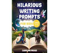 Hilarious Writing Prompts for Kids Ages 8-12: An exciting workbook packed with funny and imaginative story starters, thought-provoking questions, word searches, and essential tips