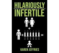 Hilariously Infertile: One Woman's Inappropriate Quest to Help Women Laugh Through Infertility.