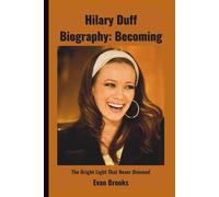 Hilary Duff Biography: Becoming: The Bright Light That Never Dimmed