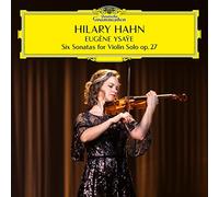 Hilary Hahn - Ysaÿe: 6 Sonatas for Violin Solo, Op. 27