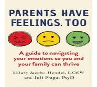 Hilary Jacobs Hendel Parents Have Feelings, Too: A Guide to Navigating Your Emotions So in White Hilary Jacobs Hendel White