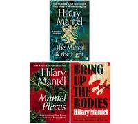 Hilary Mantel Collection 3 Books Set (The Mirror And The Light, Mantel Pieces & Bring Up The Bodies)